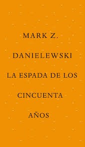 La Espada de los cincuenta años Danielewski, Mark Z.
