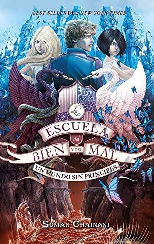 La Escuela del Bien y del Mal. Libro 2: Un mundo sin Príncipes [Paperback] Chainani, Soman and Casals, Elisabeth