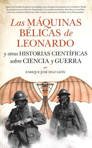 Las máquinas bélicas de Leonardo y otras historias científicas sobre Ciencia y Guerra [Paperback] Díaz León, Enrique José