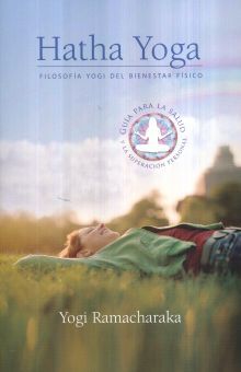Hatha Yoga. Filosofia Yogi Del Bienestar Fisico