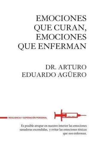 Emociones que curan, emociones que enferman [Paperback] Agüero, Arturo Eduardo