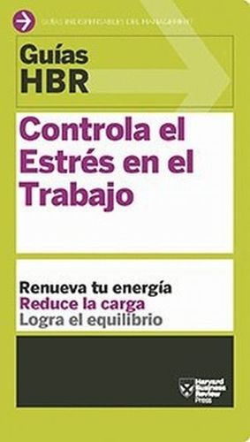 GUIA HBR: CONTROLA EL ESTRES EN EL TRABAJO