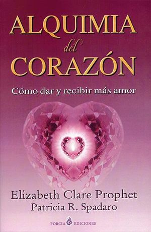 ALQUIMIA DEL CORAZON. COMO DAR Y RECIBIR MAS AMOR / 2 ED.