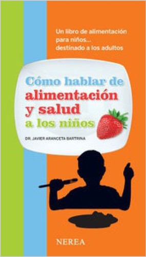 Como hablar de alimentacion y salud a los ninos / Talking About Health and Feeding for Children: Un Libro De Alimentacion Para Ninos . . . Destinado a ... of Baby Nutrition . . . Intended for Adults [Paperback] JAVIER ARANCETA BARTRINA