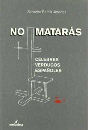 No Mataras. Celebres Verdugos Españoles