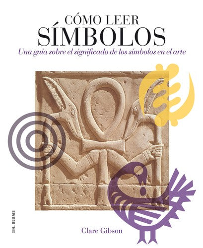 COMO LEER SIMBOLOS. UNA GUIA SOBRE EL SIGNIFICADO DE LOS SIMBOLOS EN EL ARTE