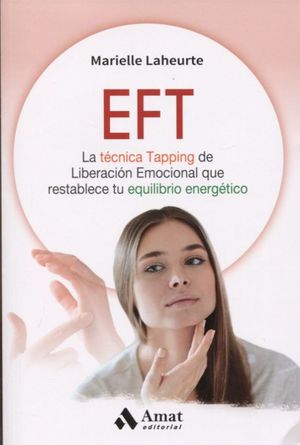 EFT. La técnica Tapping de Liberación Emocional que restablece tu equilibrio energético
