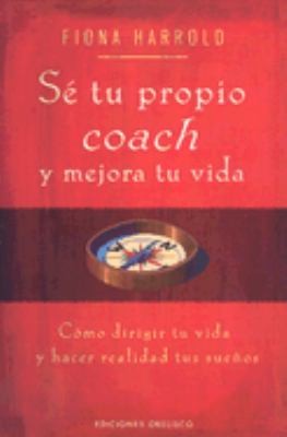 Se Tu Propio Coach Y Mejora Tu Vida: Cómo dirigir tu vida y hacer realidad tus sueños [Paperback] Fiona Harrold and Ochando, Carmen