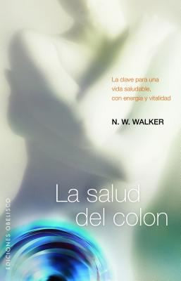 La Salud Del Colon: La clave para una vida saludable, con energía y vitalidad [Paperback] N. M. Walker