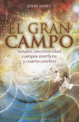 El Gran Campo: Señales, sincronicidad, campos mórficos y cuarto cerebro [Paperback] John James