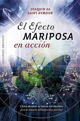 El Efecto Mariposa En Accion: Cómo desatar la fuerza del destino ¿Ysi el futuro no estuviera escrito? [Paperback] Joaquin De Saint Aymour
