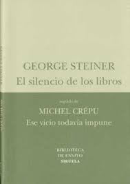 El silencio de los libros: Seguido de Michel Crépu. Ese vicio todavía impune [Paperback] Steiner, George and Crépu, Michel