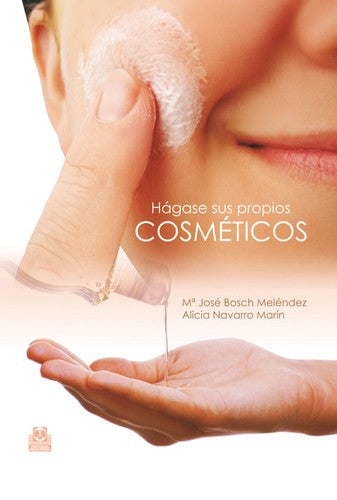Hágase sus propios cosméticos (cartoné y color) [Hardcover] Bosch Meléndez, Mª José.Navarro Marín, Alicia.