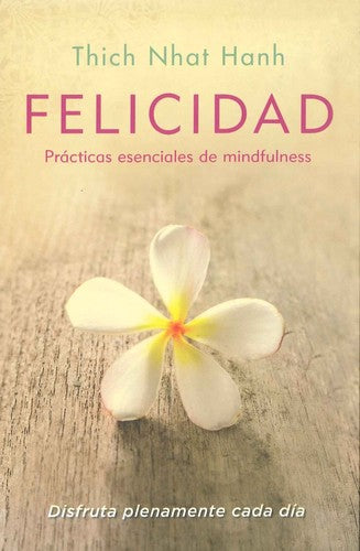 Felicidad: Practicas esenciales de mindfulness [Paperback] Thich Nhat Hanh