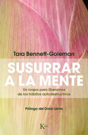 Susurrar a la mente | Un mapa para liberarnos de los hábitos autodestructivos | Tara Bennett-Goleman | Libro