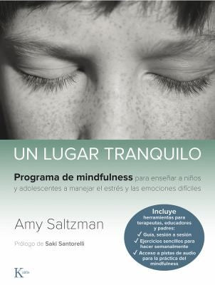 Un lugar tranquilo: Programa de mindfulness para enseñar a niños y adolescentes a manejar el estrés y las emociones difíciles. [Paperback] Amy Saltzman