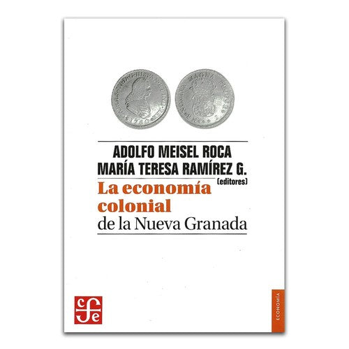 Fondo De Cultura Económica La Economía Colonial De La Nueva Granada Adolfo Meisel Roca