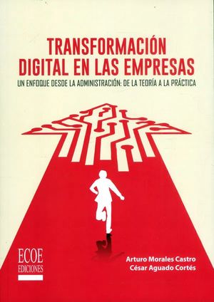 Transformación digital en las empresas: Un enfoque desde la administración de la teoría a la práctica