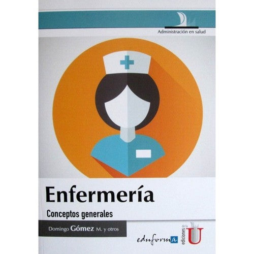 ENFERMERIA CONCEPTOS GENERALES Domingo Gómez M. and Ediciones de la U
