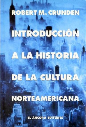 Introduccion a la historia de la cultura norteamericana [Paperback] M. Crunden Robert