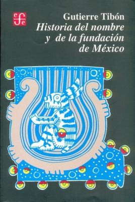 Fondo De Cultura Económica Historia Del Nombre Y De La Fundación De México [Paperback] Tibón, Gutierre