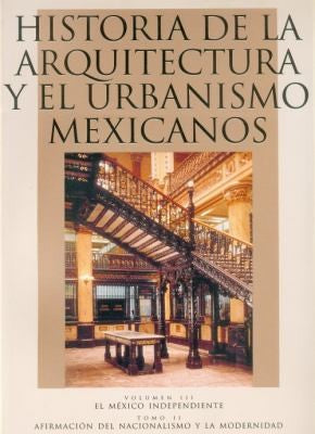 Fondo De Cultura Económica Historia De La Arquitectura Y El Urbanismo Mexicanos. Vol. III: El México Independiente, Tomo Ii: Afirmación Del Nacionalismo Y La Modernidad [Paperback] Ramón Vargas Salguero