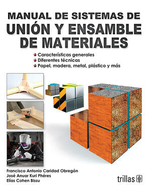MANUAL DE SISTEMAS DE UNION Y ENSAMBLE DE MATERIALES | CARIDAD OBREGON, FRANCISCO ANTONIO; KURI PHERES, JOSE ANUAR; COHEN BISSU, ELIAS | Trillas