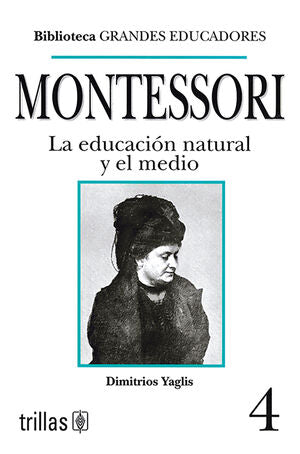 MONTESSORI. LA EDUCACION NATURAL Y EL MEDIO | YAGLIS, DIMITRIOS | Trillas