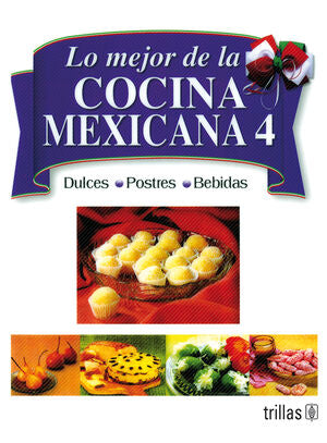 LO MEJOR DE LA COCINA MEXICANA 4 DULCES, POSTRES Y BEBIDAS | DIAZ DE COSSIO, ROGER | Trillas