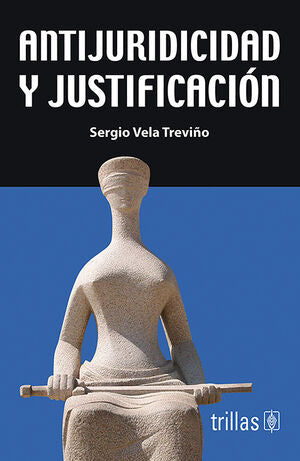 Antijuridicidad y justificación | VELA TREVIÑO, SERGIO | Trillas