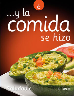 Y LA COMIDA SE HIZO 6. SALUDABLE | FERNANDEZ, BEATRIZ L. | Trillas