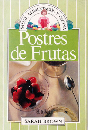 POSTRES DE FRUTAS | BROWN, SARAH | Trillas
