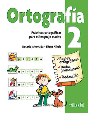 ORTOGRAFIA 2. PRACTICAS ORTOGRAFICAS PARA EL LENGUAJE ESCRITO | AHUMADA, ROSARIO; ALBALA, ELIANA | Trillas