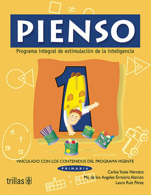 PIENSO 1. PROGRAMA INTEGRAL DE ESTIMULACION DE LA INTELIGENCIA | YUSTE HERNANZ, CARLOS; ERRISURIZ ALARCON, MARIA DE LOS ANGELES; RUIZ PEREZ, LAURA | Trillas
