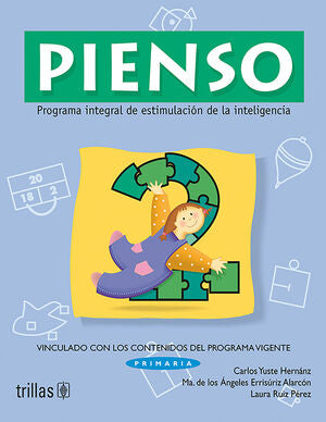 PIENSO 2. PROGRAMA INTEGRAL DE ESTIMULACION DE LA INTELIGENCIA | YUSTE HERNANZ, CARLOS; ERRISURIZ ALARCON, MARIA DE LOS ANGELES; RUIZ PEREZ, LAURA | Trillas