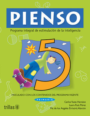 PIENSO 5. PROGRAMA INTEGRAL DE ESTIMULACION DE LA INTELIGENCIA | YUSTE HERNANZ, CARLOS; RUIZ PEREZ, LAURA; ERRISURIZ ALARCON, MARIA DE LOS ANGELES | Trillas