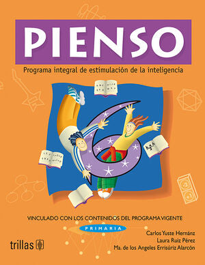 PIENSO 6. PROGRAMA INTEGRAL DE ESTIMULACION DE LA INTELIGENCIA | YUSTE HERNANZ, CARLOS; RUIZ PEREZ, LAURA; ERRISURIZ ALARCON, MARIA DE LOS ANGELES | Trillas