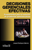 Decisiones gerenciales efectivas/ Effective Management Decisions: Fundamentos Para La Solucion De Problemas Administrativos/ Basis for the Administrative Problems Solution (Spanish Edition) [Paperback] Valencia, Joaquin Rodriguez