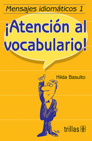 MENSAJES IDIOMATICOS 1. ¡ATENCION AL VOCABULARIO! | BASULTO, HILDA | Trillas