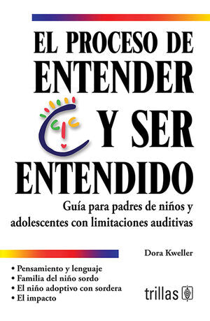 EL PROCESO DE ENTENDER Y SER ENTENDIDO | KWELLER, DORA | Trillas