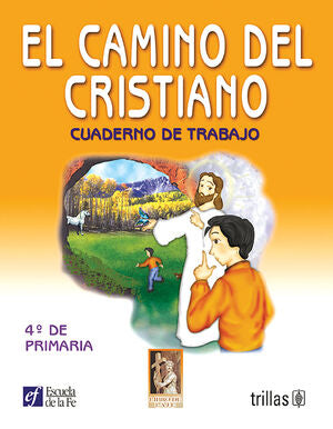 EL CAMINO DEL CRISTIANO. CUADERNO DE TRABAJO 4O. DE PRIMARIA | ESCUELA DE LA FE | Trillas