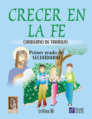 CRECER EN LA FE. CUADERNO DE TRABAJO PRIMER GRADO DE SECUNDARIA | ESCUELA DE LA FE | Trillas