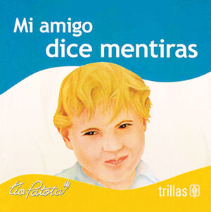 MI AMIGO DICE MENTIRAS | ROBLES BOZA, EDUARDO | Trillas
