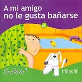 A mi amigo no le gusta bañarse
