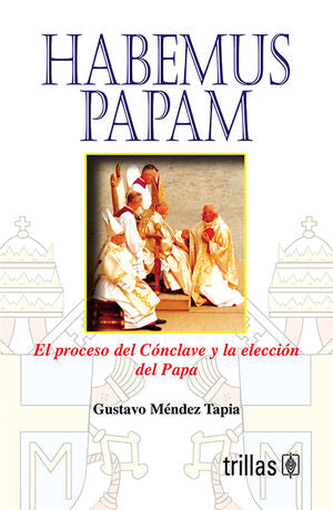 HABEMUS PAPAM | MENDEZ TAPIA, GUSTAVO | Trillas