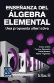 Enseñanza Del Algebra Elemental Una Propuesta Alternativa [Paperback] Sonia Ursini and TRILLAS, EDITORIAL