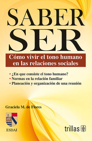 SABER SER: COMO VIVIR EL TONO HUMANO EN LAS RELACIONES SOCIALES | FLORES GARCIA, MA. DE LOS ANGELES | Trillas