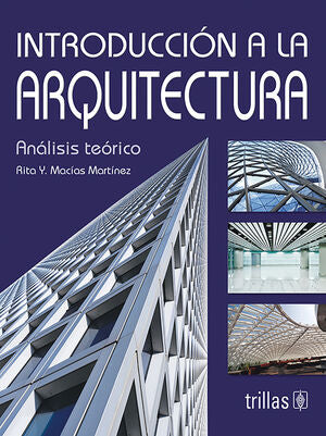 INTRODUCCION A LA ARQUITECTURA | MACIAS MARTINEZ, RITA Y. | Trillas