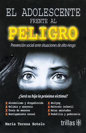 EL ADOLESCENTE FRENTE AL PELIGRO | SOTELO, MARIA TERESA | Trillas