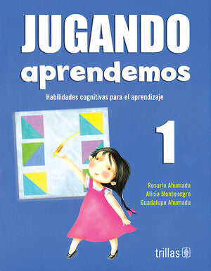 JUGANDO APRENDEMOS 1 | AHUMADA, ROSARIO; MONTENEGRO, ALICIA; AHUMADA, GUADALUPE | Trillas